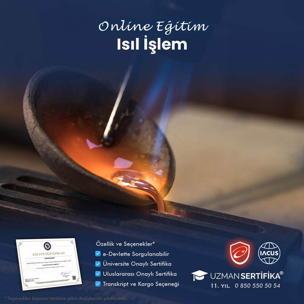 Tehlikeli ve Çok Tehlikeli İşlerde Isıl İşlem Eğitimi Sertifika Programı